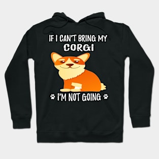 If I Can't Bring My Corgi I'm Not Going (206) Hoodie